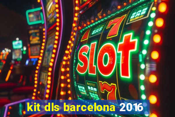 kit dls barcelona 2016
